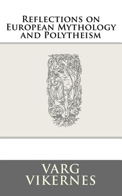 Reflections on European Mythology and Polytheism - Varg Vikernes