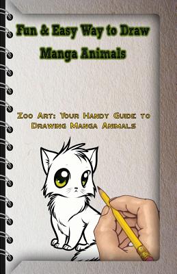 Fun & Easy Way to Draw Manga Animals: Zoo Art: Your Handy Guide to Drawing Manga Animals - Gala Publication
