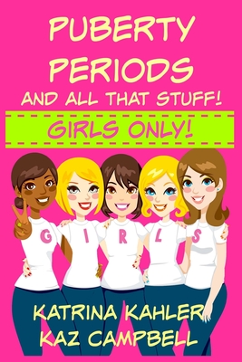 Puberty, Periods and all that stuff! GIRLS ONLY!: How Will I Change? - Kaz Campbell