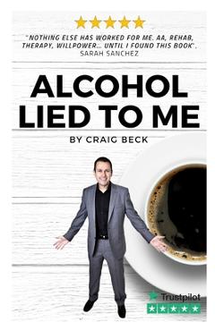 Poza produsului Alcohol Lied to Me: The Intelligent Way to Escape Alcohol Addiction - Craig Beck