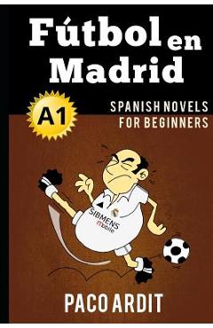 Poza produsului Spanish Novels: F�tbol en Madrid (Spanish Novels for Beginners - A1) - Paco Ardit