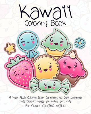 Kawaii Coloring Book: A Huge Adult Coloring Book Containing 40 Cute Japanese Style Coloring Pages for Adults and Kids - Adult Coloring World