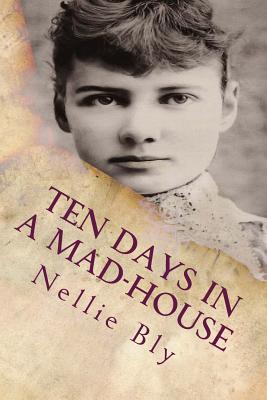 Ten Days In a Mad-House: Illustrated - Nellie Bly