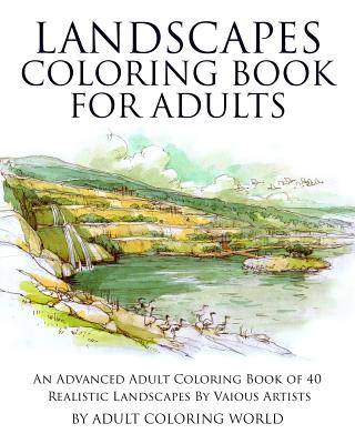 Landscapes Coloring Book for Adults: An Advanced Adult Coloring Book of 40 Realistic Landscapes by various artists - Adult Coloring World