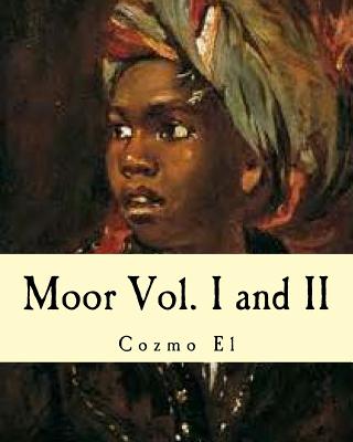 Moor Vol. I and II: What They didn't Teach You in Black History Class - Cozmo El
