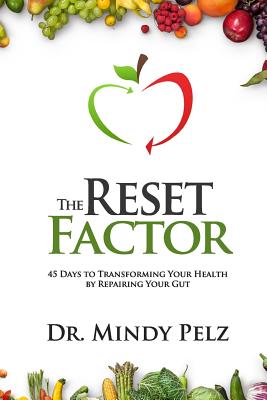 The Reset Factor: 45 Days to Transforming Your Health by Repairing Your Gut - Mindy Pelz