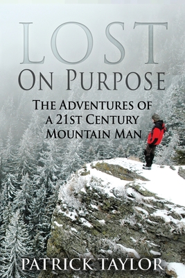 Lost on Purpose: The Adventures of a 21st Century Mountain Man - Kristin Bryant