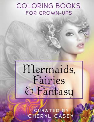 Mermaids, Fairies & Fantasy: Grayscale Coloring Book for Grownups, Adults - Cheryl Casey