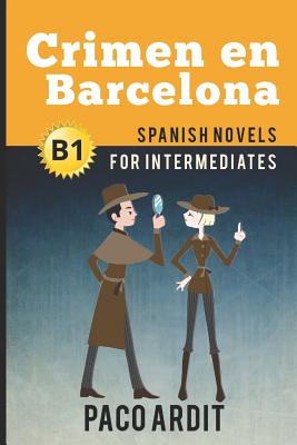 Spanish Novels: Crimen en Barcelona (Spanish Novels for Intermediates - B1) - Paco Ardit