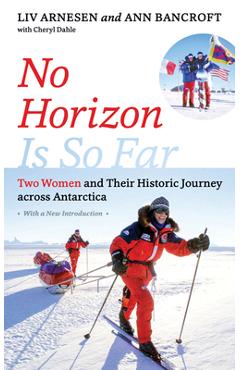 Coperta cărții 'No Horizon Is So Far: Two Women and Their Historic Journey Across Antarctica - Liv Arnesen'