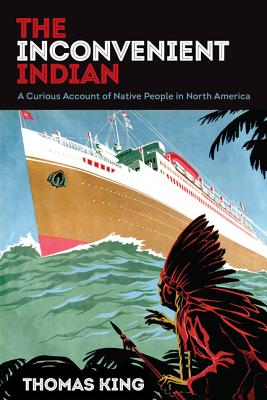 The Inconvenient Indian: A Curious Account of Native People in North America - Thomas King
