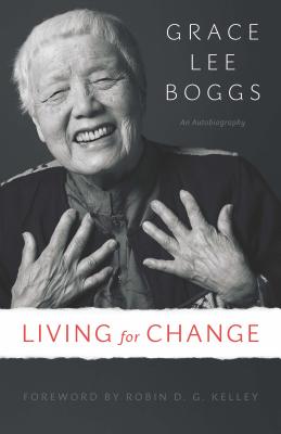Living for Change: An Autobiography - Grace Lee Boggs