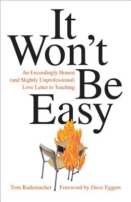 It Won't Be Easy: An Exceedingly Honest (and Slightly Unprofessional) Love Letter to Teaching - Tom Rademacher