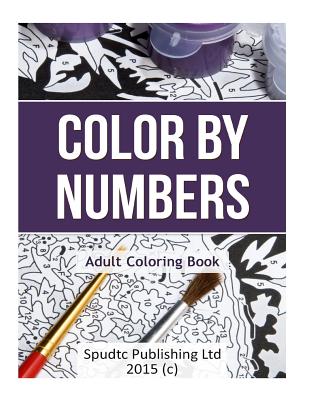 Color By Numbers: Adult Coloring Book - Spudtc Publishing Ltd