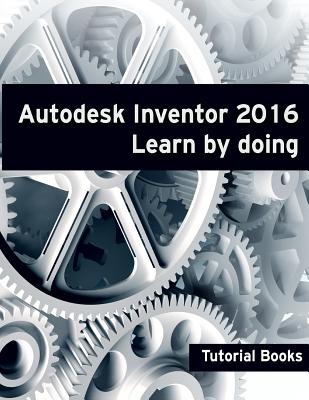 Autodesk Inventor 2016 Learn by doing - Tutorial Books