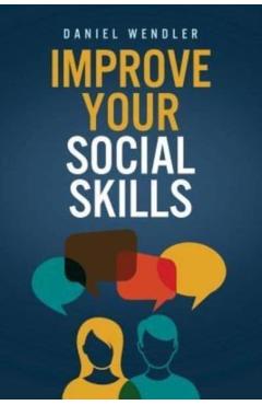 Improve Your Social Skills - Daniel Wendler