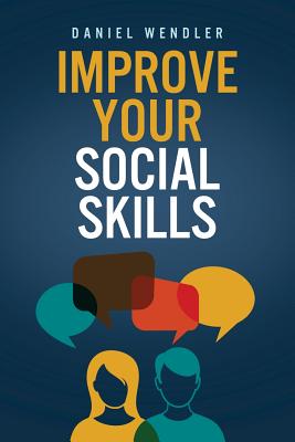 Improve Your Social Skills - Daniel Wendler