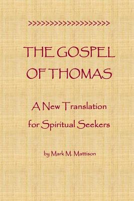 The Gospel of Thomas: A New Translation for Spiritual Seekers - Mark M. Mattison
