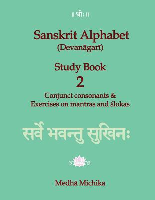 Sanskrit Alphabet (Devanagari) Study Book Volume 2 Conjunct consonants & Exercises on mantras and slokas - Medha Michika