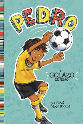 El Golazo de Pedro = Pedro's Big Goal - Fran Manushkin