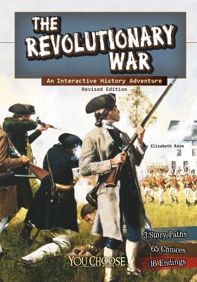 The Revolutionary War: An Interactive History Adventure - Elizabeth Raum