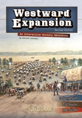 Westward Expansion: An Interactive History Adventure - Allison Lassieur