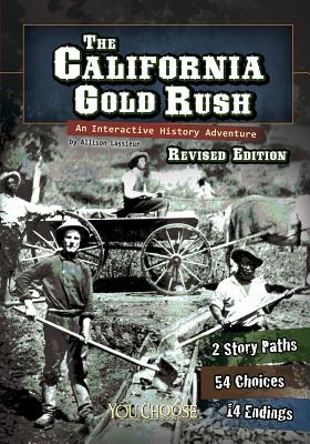 The California Gold Rush: An Interactive History Adventure - Elizabeth Raum