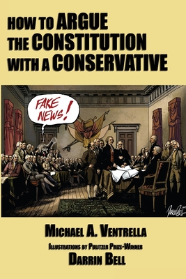 How to Argue the Constitution with a Conservative - Michael A. Ventrella