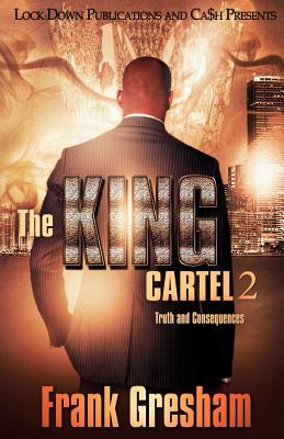 The King Cartel 2: Truth and Consequences - Frank Gresham