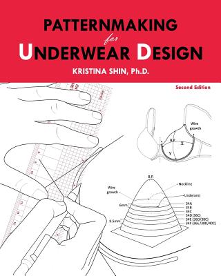 Patternmaking for Underwear Design: 2nd Edition - Kristina Shin