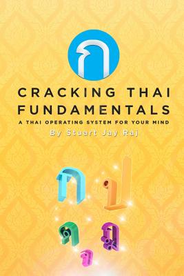 Cracking Thai Fundamentals: A Thai Operating System for your Mind - Stuart Jay Raj