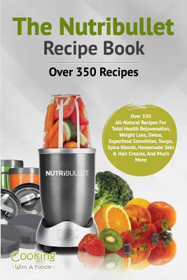 The Nutribullet Recipe Book - Cooking With A. Foodie