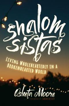 Coperta cărții 'Shalom Sistas: Living Wholeheartedly in a Brokenhearted World - Osheta Moore'