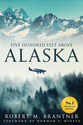 Five Hundred Feet Above Alaska - Robert M. Brantner