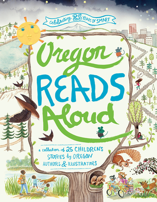 Oregon Reads Aloud: A Collection of 25 Children's Stories by Oregon Authors and Illustrators - Smart Reading