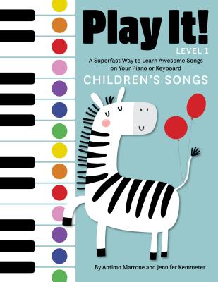 Play It! Children's Songs: A Superfast Way to Learn Awesome Songs on Your Piano or Keyboard - Jennifer Kemmeter