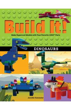 Build It! Dinosaurs: Make Supercool Models with Your Favorite Lego(r) Parts - Jennifer Kemmeter