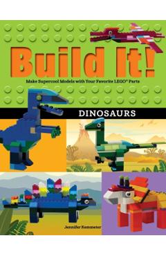 Build It! Dinosaurs: Make Supercool Models with Your Favorite Lego(r) Parts - Jennifer Kemmeter