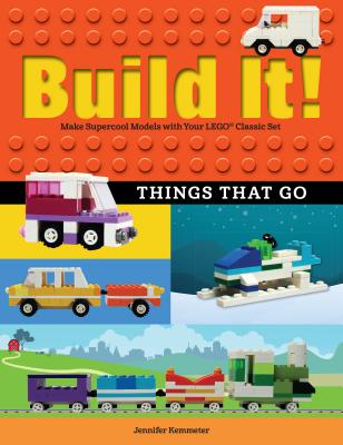 Build It! Things That Go: Make Supercool Models with Your Favorite Lego(r) Parts - Jennifer Kemmeter