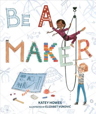 Be a Maker - Katey Howes