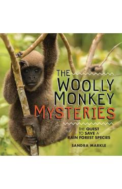 Coperta cărții 'The Woolly Monkey Mysteries: The Quest to Save a Rain Forest Species - Sandra Markle'