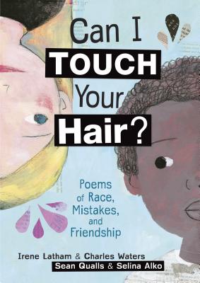 Can I Touch Your Hair?: Poems of Race, Mistakes, and Friendship - Irene Latham