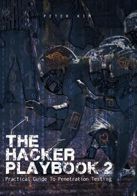 The Hacker Playbook 2: Practical Guide To Penetration Testing - Peter Kim