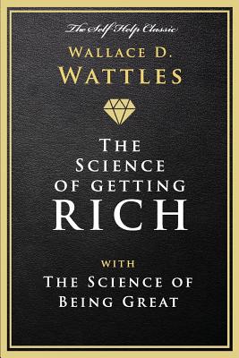 The Science of Getting Rich: With the Science of Being Great - Wallace D. Wattles