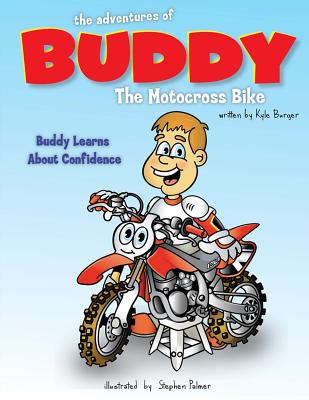 The Adventures of Buddy the Motocross Bike: Buddy Learns Confidence - Kyle Burger