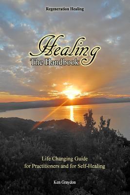 Healing; the Handbook: Life changing guide for practitioners or for self healing - Trysha Hanly