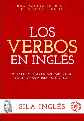 Los verbos en ingl�s: Todo lo que necesitas saber sobre las formas verbales inglesas - Sila Ingles