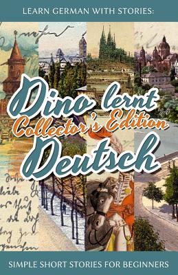 Learn German with Stories: Dino lernt Deutsch Collector's Edition - Simple Short Stories for Beginners (1-4) - Andre Klein