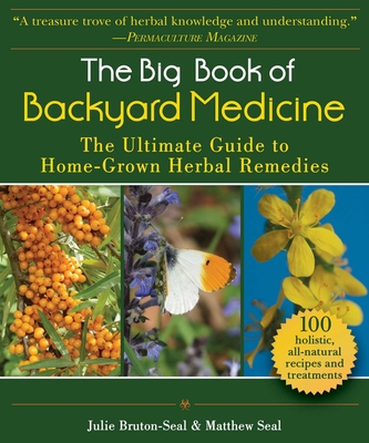 The Big Book of Backyard Medicine: The Ultimate Guide to Home-Grown Herbal Remedies - Julie Bruton-seal