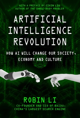 Artificial Intelligence Revolution: How AI Will Change Our Society, Economy, and Culture - Robin Li